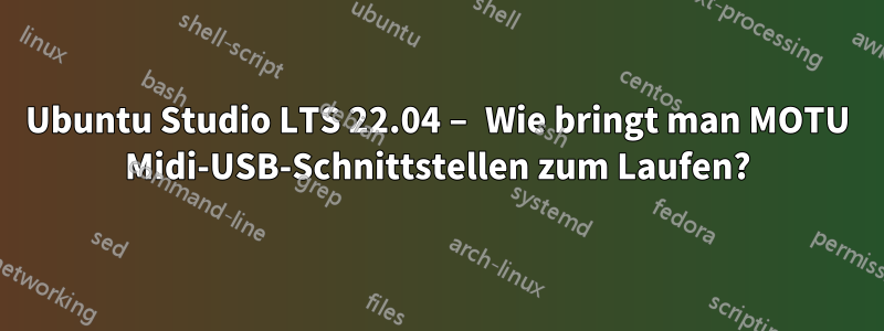 Ubuntu Studio LTS 22.04 – Wie bringt man MOTU Midi-USB-Schnittstellen zum Laufen?