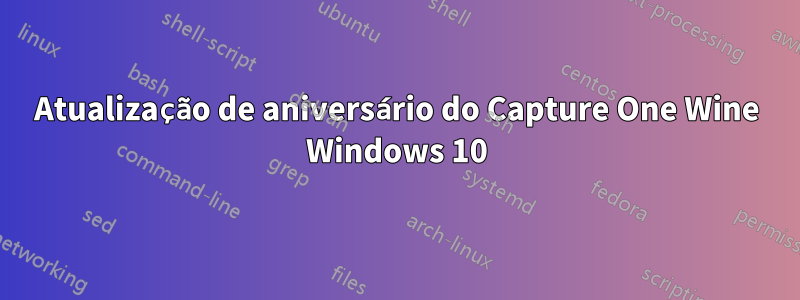 Atualização de aniversário do Capture One Wine Windows 10