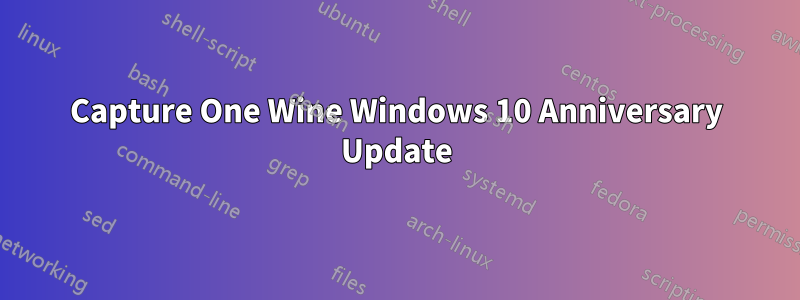 Capture One Wine Windows 10 Anniversary Update