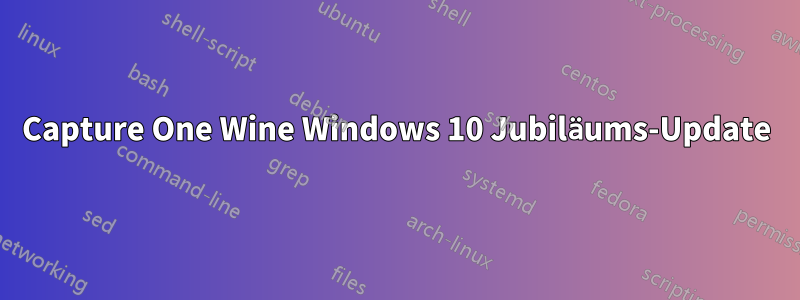 Capture One Wine Windows 10 Jubiläums-Update