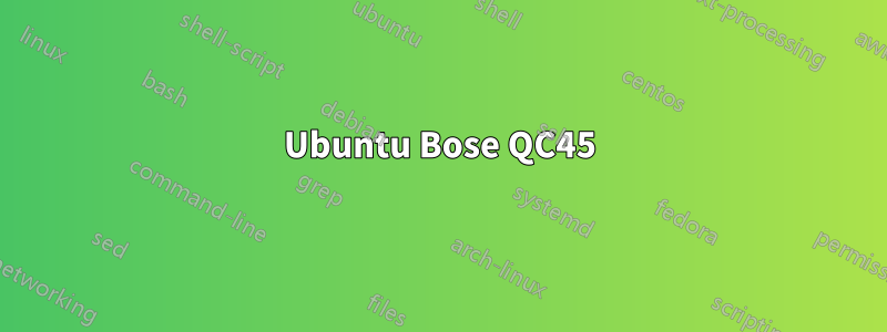 Ubuntu Bose QC45
