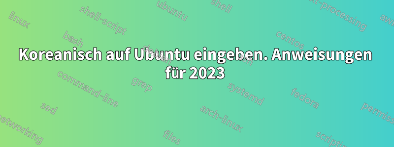 Koreanisch auf Ubuntu eingeben. Anweisungen für 2023