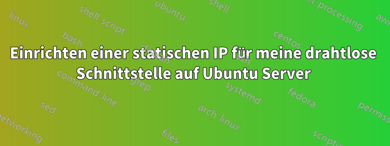 Einrichten einer statischen IP für meine drahtlose Schnittstelle auf Ubuntu Server