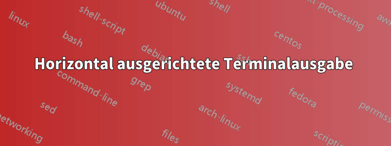 Horizontal ausgerichtete Terminalausgabe