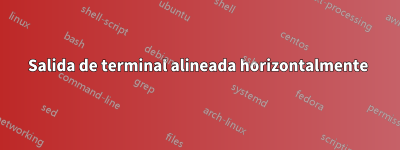 Salida de terminal alineada horizontalmente