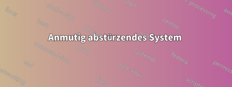 Anmutig abstürzendes System