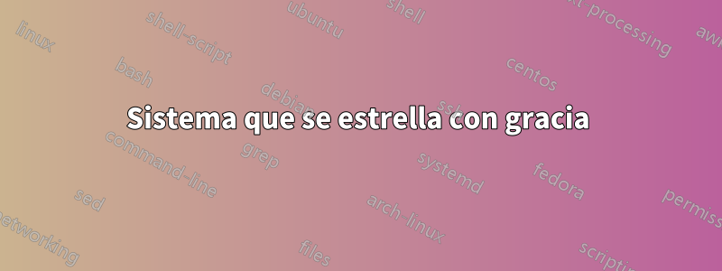 Sistema que se estrella con gracia