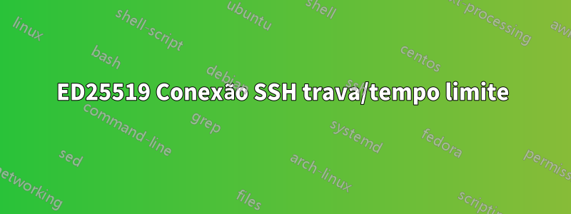 ED25519 Conexão SSH trava/tempo limite