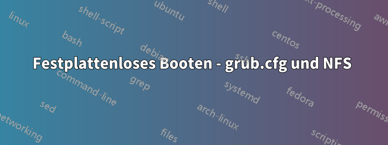 Festplattenloses Booten - grub.cfg und NFS