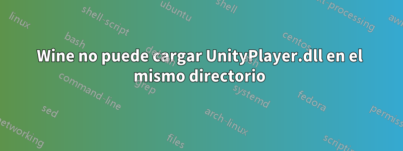 Wine no puede cargar UnityPlayer.dll en el mismo directorio