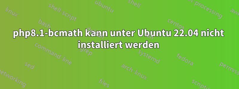 php8.1-bcmath kann unter Ubuntu 22.04 nicht installiert werden