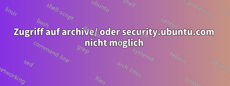 Zugriff auf archive/ oder security.ubuntu.com nicht möglich