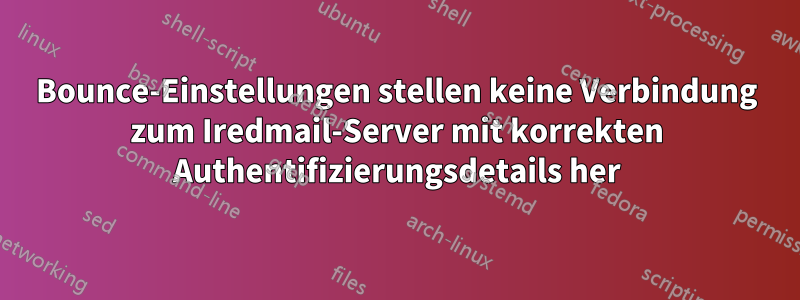 Bounce-Einstellungen stellen keine Verbindung zum Iredmail-Server mit korrekten Authentifizierungsdetails her