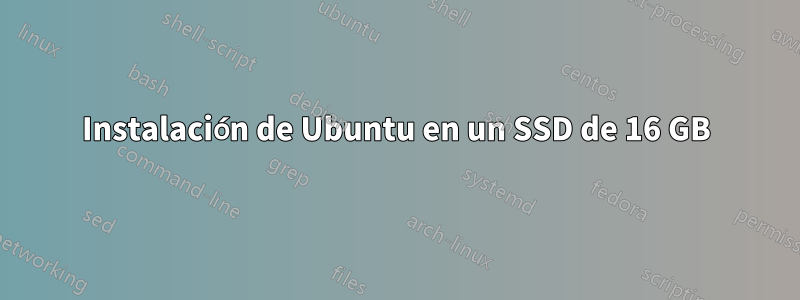 Instalación de Ubuntu en un SSD de 16 GB