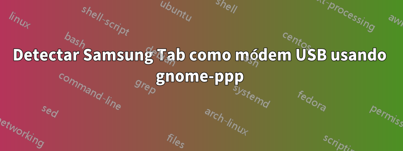 Detectar Samsung Tab como módem USB usando gnome-ppp