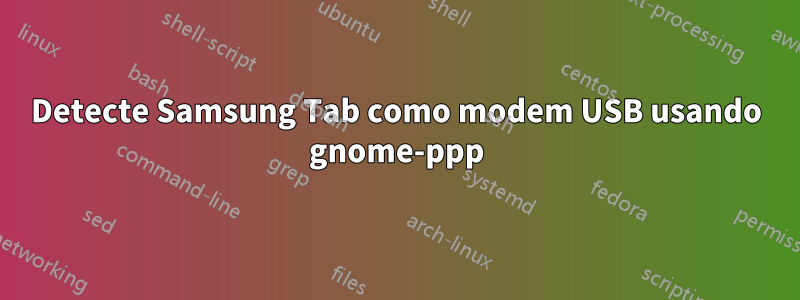 Detecte Samsung Tab como modem USB usando gnome-ppp