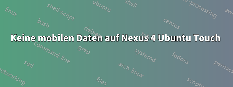 Keine mobilen Daten auf Nexus 4 Ubuntu Touch