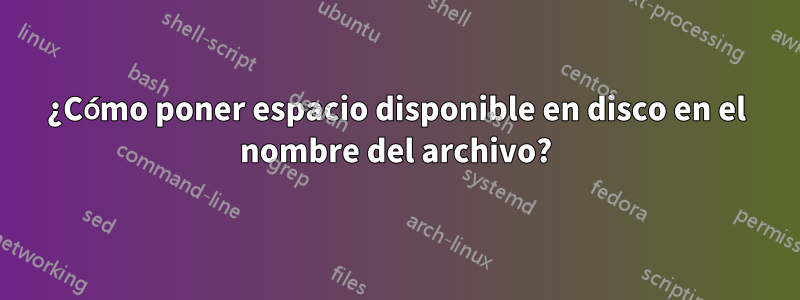 ¿Cómo poner espacio disponible en disco en el nombre del archivo?