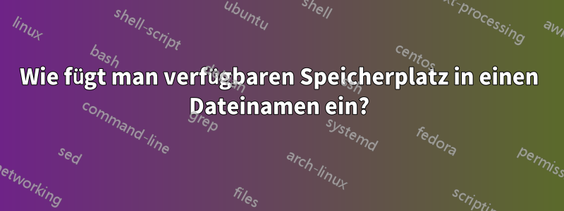 Wie fügt man verfügbaren Speicherplatz in einen Dateinamen ein?
