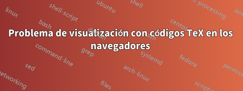 Problema de visualización con códigos TeX en los navegadores