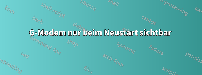 3G-Modem nur beim Neustart sichtbar