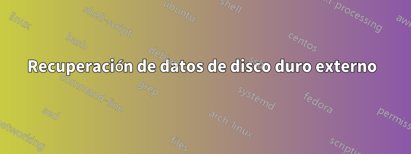 Recuperación de datos de disco duro externo 
