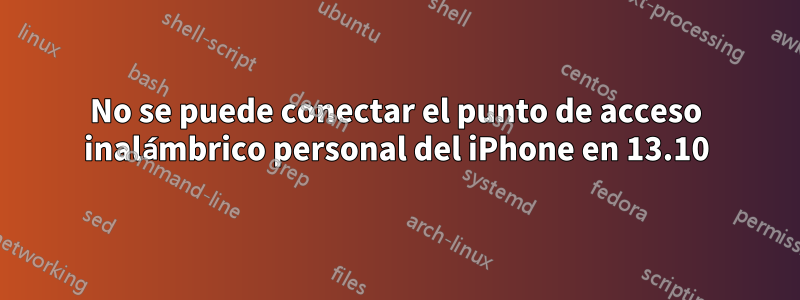 No se puede conectar el punto de acceso inalámbrico personal del iPhone en 13.10