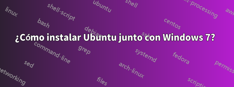 ¿Cómo instalar Ubuntu junto con Windows 7? 