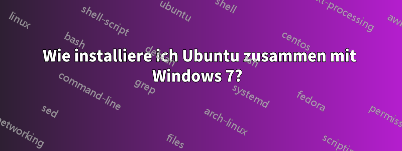 Wie installiere ich Ubuntu zusammen mit Windows 7? 