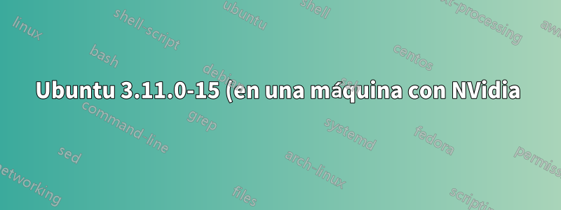 Ubuntu 3.11.0-15 (en una máquina con NVidia): puede arrancar desde una unidad USB, no desde un disco duro