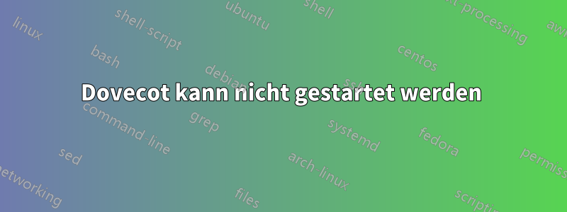 Dovecot kann nicht gestartet werden