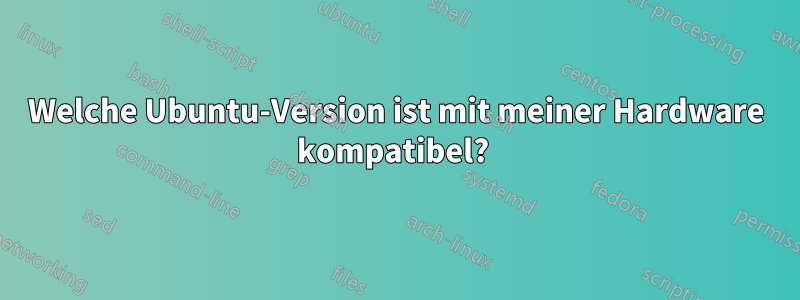 Welche Ubuntu-Version ist mit meiner Hardware kompatibel? 