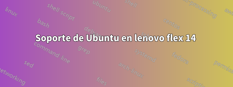 Soporte de Ubuntu en lenovo flex 14