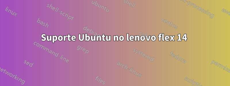 Suporte Ubuntu no lenovo flex 14