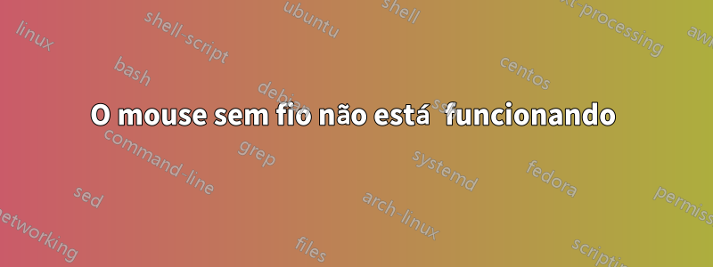 O mouse sem fio não está funcionando