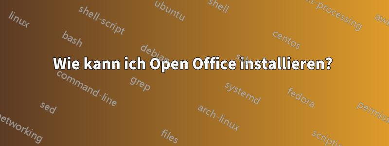 Wie kann ich Open Office installieren?