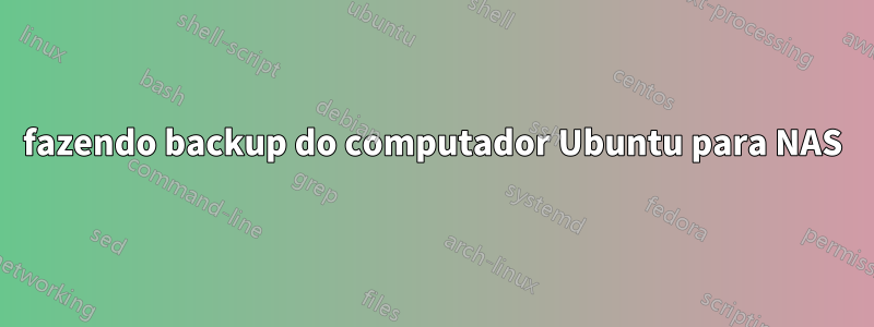 fazendo backup do computador Ubuntu para NAS