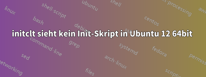 initclt sieht kein Init-Skript in Ubuntu 12 64bit