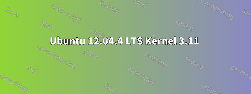 Ubuntu 12.04.4 LTS Kernel 3.11