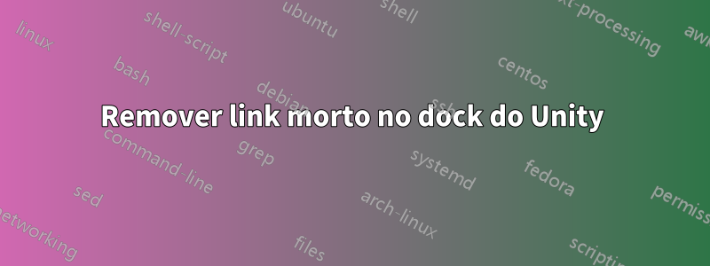 Remover link morto no dock do Unity