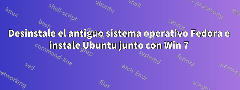 Desinstale el antiguo sistema operativo Fedora e instale Ubuntu junto con Win 7