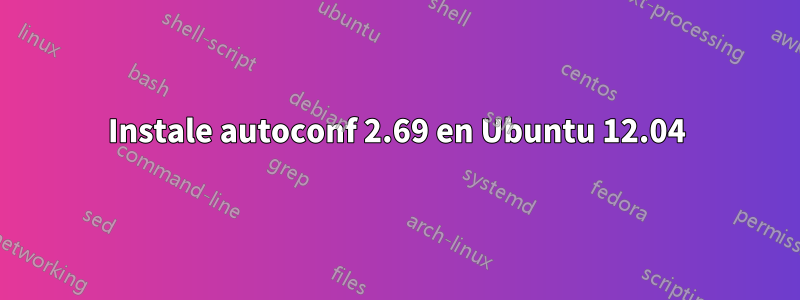 Instale autoconf 2.69 en Ubuntu 12.04