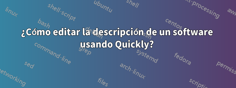 ¿Cómo editar la descripción de un software usando Quickly?