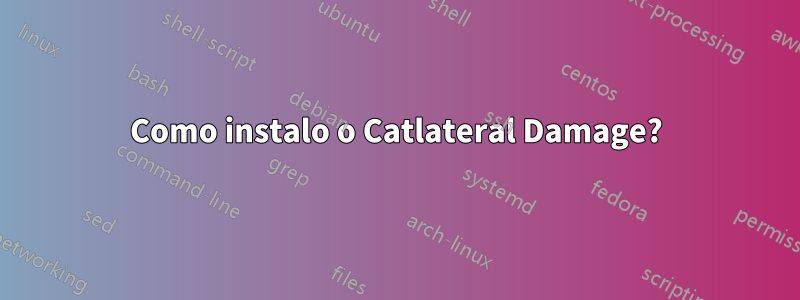 Como instalo o Catlateral Damage?