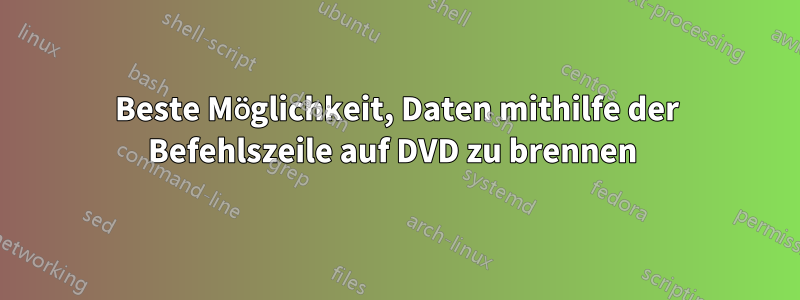 Beste Möglichkeit, Daten mithilfe der Befehlszeile auf DVD zu brennen 