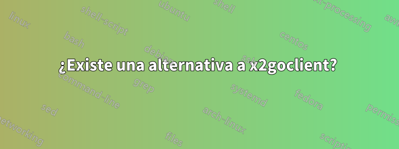 ¿Existe una alternativa a x2goclient?
