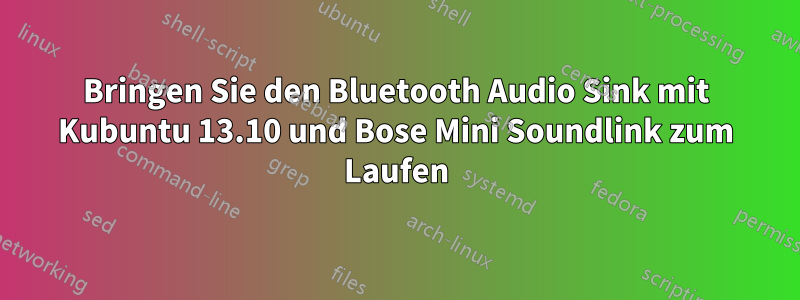 Bringen Sie den Bluetooth Audio Sink mit Kubuntu 13.10 und Bose Mini Soundlink zum Laufen