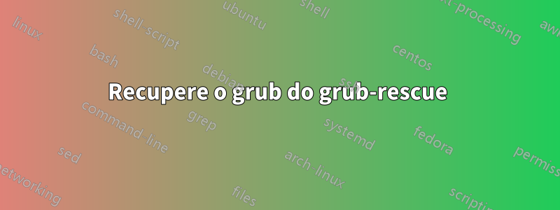 Recupere o grub do grub-rescue