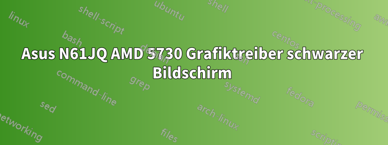 Asus N61JQ AMD 5730 Grafiktreiber schwarzer Bildschirm