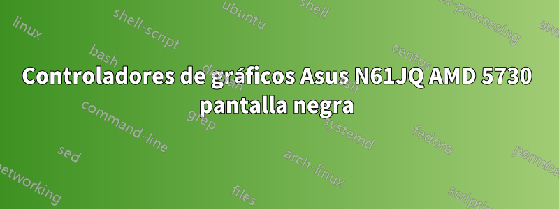 Controladores de gráficos Asus N61JQ AMD 5730 pantalla negra